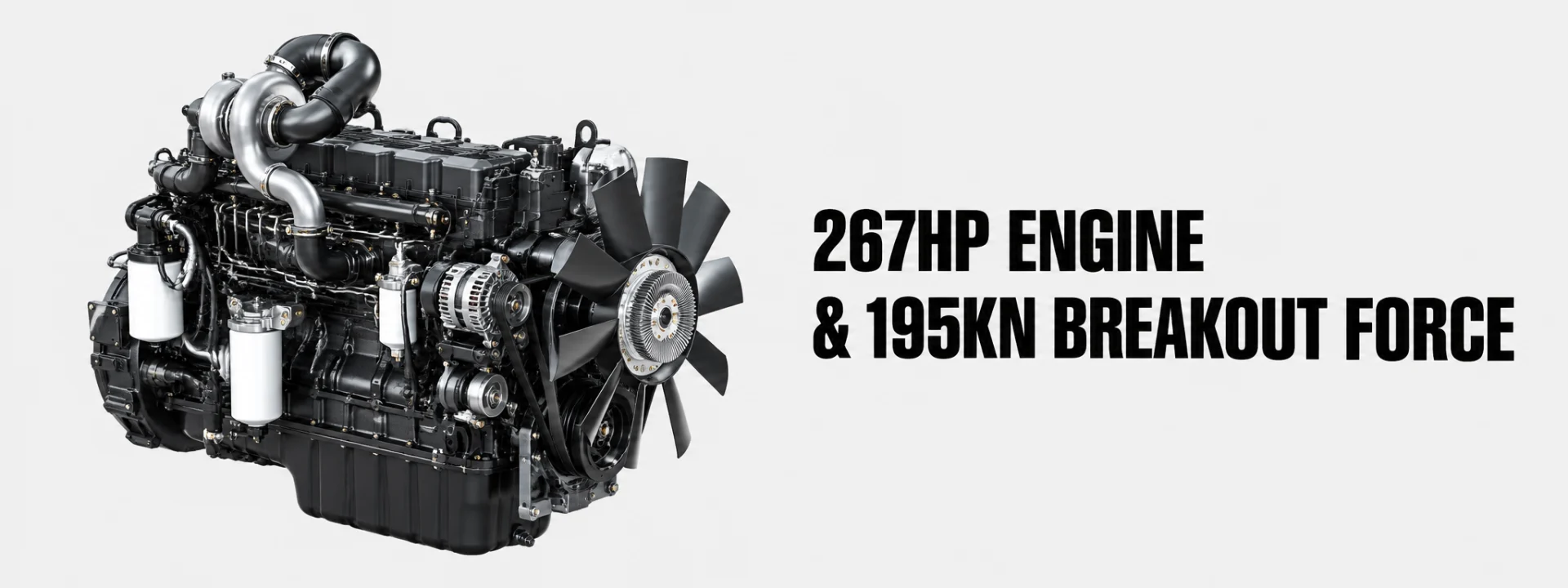 267HP ENGINE & 195KN BREAKOUT FORCE