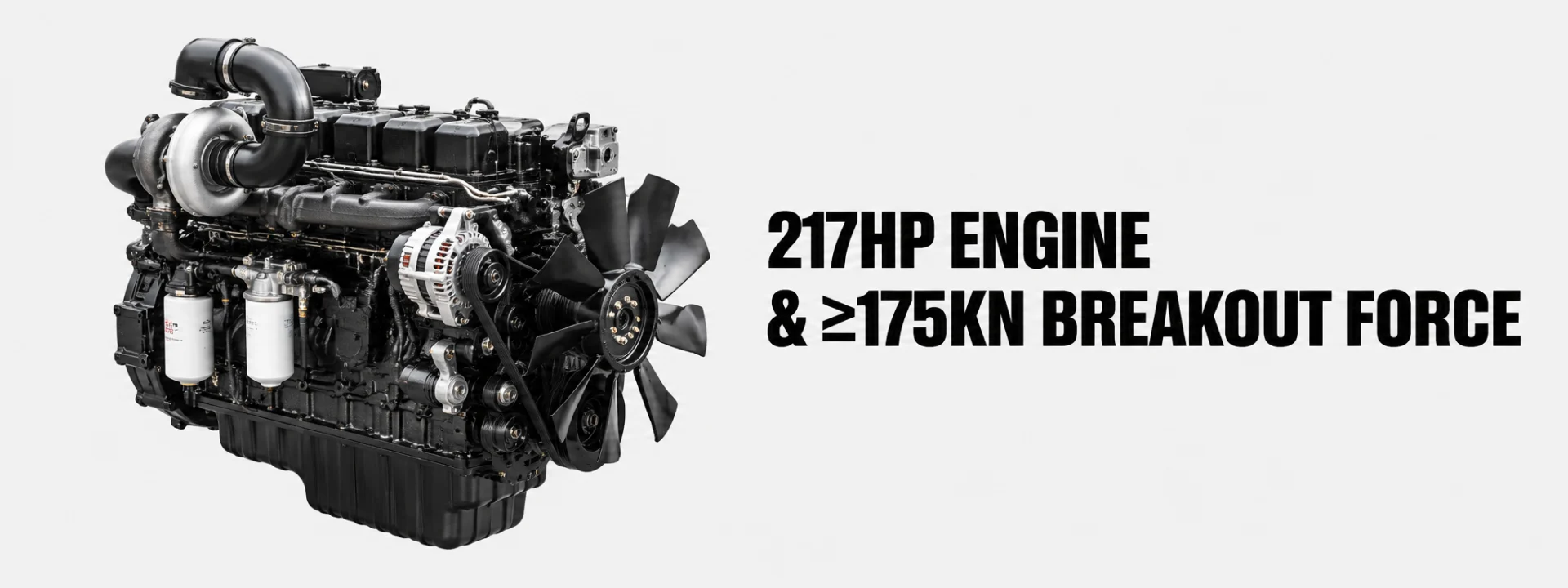 217HP Engine & ≥175kN Breakout Force
